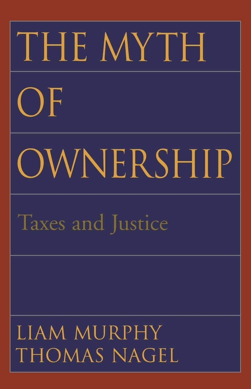 The Myth of Ownership: Taxes and Justice