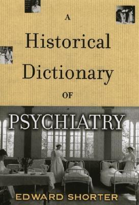 A Historical Dictionary of Psychiatry