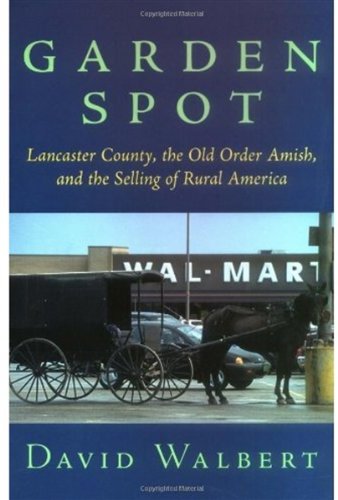 Garden spot : Lancaster County, the old order Amish, and the selling of rural America