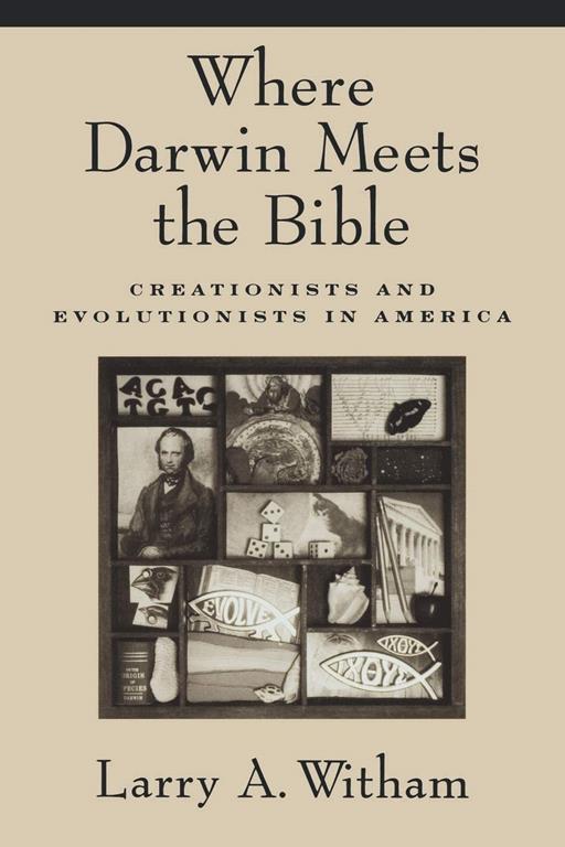 Where Darwin Meets the Bible: Creationists and Evolutionists in America