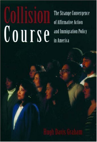 Collision Course : the Strange Convergence of Affirmative Action and Immigration Policy in America.