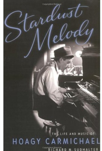 Stardust melody : the life and music of Hoagy Carmichael