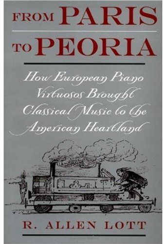 From Paris to Peoria : how European piano virtuosos brought classical music to the American heartland