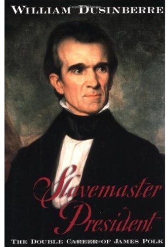 Slavemaster president the double career of James Polk