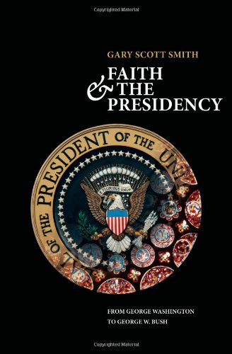 Faith and the Presidency from George Washington to George W. Bush