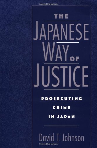 The Japanese Way of Justice: Prosecuting Crime in Japan (Studies on Law and Social Control)