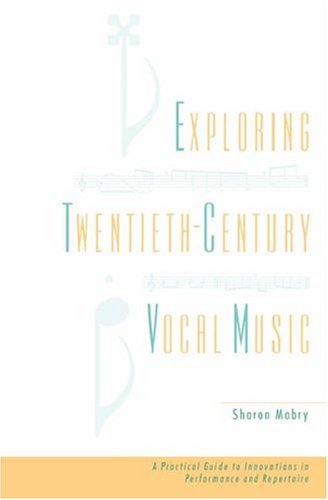 Exploring twentieth-century vocal music : a practical guide to innovations in performance and repertoire