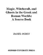 Magic, witchcraft, and ghosts in the Greek and Roman worlds : a sourcebook