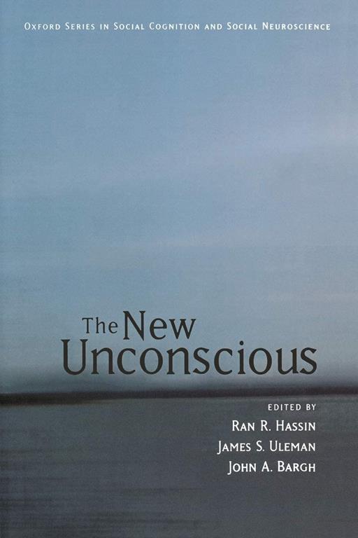 The New Unconscious (Social Cognition and Social Neuroscience)