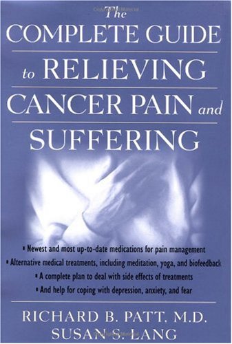 The Complete Guide to Relieving Cancer Pain and Suffering