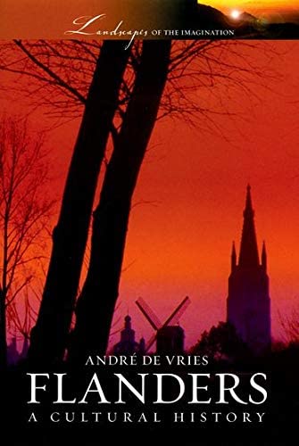 Flanders: A Cultural History (Landscapes of the Imagination)