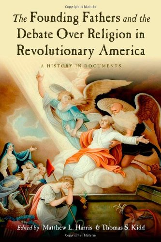 The Founding Fathers and the Debate Over Religion in Revolutionary America