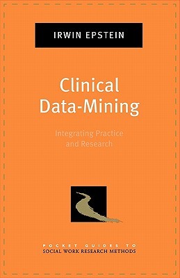 Clinical Data-Mining: Integrating Practice and Research (Pocket Guide to Social Work Research Methods)