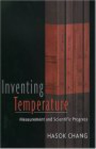 Inventing Temperature: Measurement and Scientific Progress (Oxford Studies in Philosophy of Science)