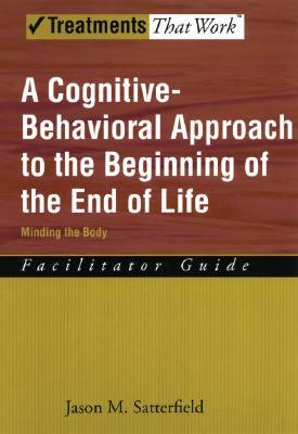 A Cognitive-Behavioral Approach to the Beginning of the End of Life, Minding the Body