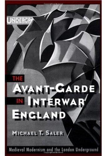 The Avant-Garde in Interwar England: Medieval Modernism and the London Underground