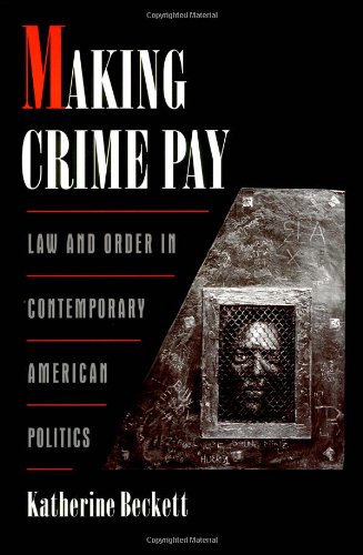 Making crime pay : law and order in contemporary American politics.