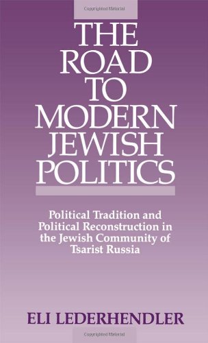 The road to modern Jewish politics : political tradition and political reconstruction in the Jewish community of tsarist Russia