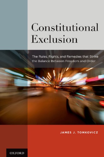 Constitutional exclusion : the rules, rights, and remedies that strike the balance between freedom and order