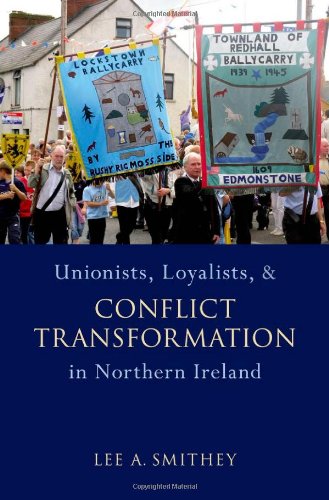 Unionists, Loyalists, and Conflict Transformation in Northern Ireland