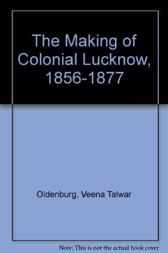 The Making of Colonial Lucknow 1856-1877 (Oxford India Paperbacks)