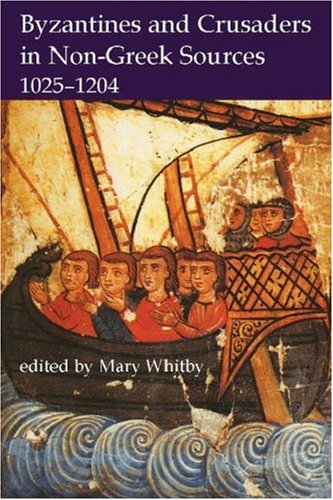 Byzantines and Crusaders in Non-Greek Sources, 1025-1204