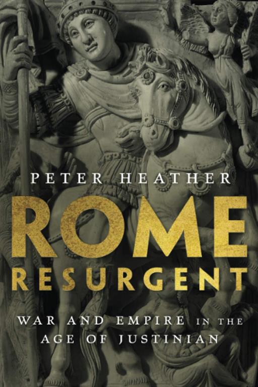 Rome Resurgent: War and Empire in the Age of Justinian (Ancient Warfare and Civilization)