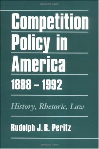 Competition policy in America : history, rhetoric, law