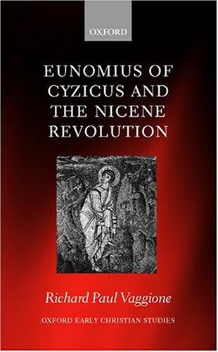 Eunomius of Cyzicus and the Nicene Revolution