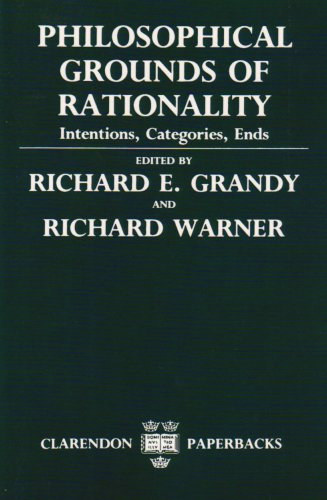 Philosophical Grounds of Rationality ' Intentions, Categories, Ends '