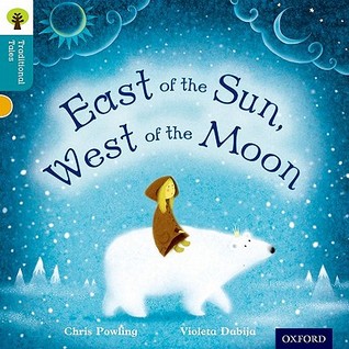 East of the Sun, West of the Moon (Oxford Reading Tree, Stage 9, Traditional Tales)