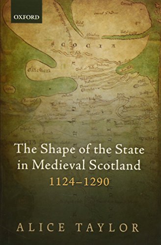 The Shape of the State in Medieval Scotland, 1124-1290