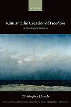 Kant and the Creation of Freedom