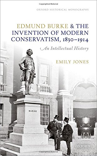 Edmund Burke and the Invention of Modern Conservatism, 1830-1914