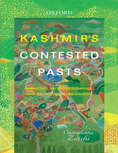 Kashmir's contested pasts : narratives, sacred geographies and the historical imagination