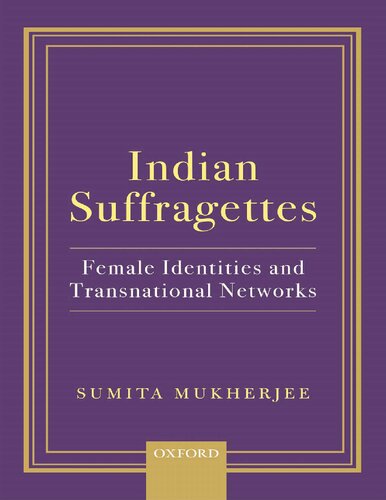 Indian suffragettes : female identities and transnational networks