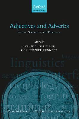 Adverbs and Adjectives (Oxford Studies in Theoretical Linguistics)