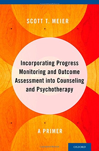 Incorporating Progress Monitoring and Outcome Assessment Into Counseling and Psychotherapy