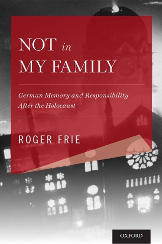 Not in My Family: German Memory and Responsibility after the Holocaust