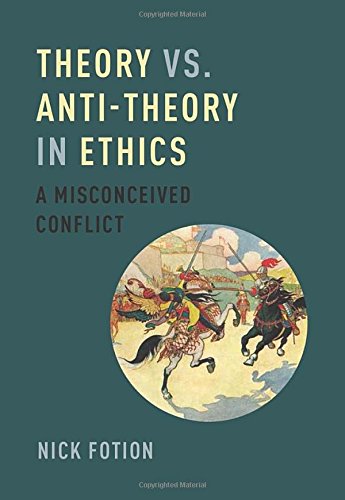 Theory vs. Anti-Theory in Ethics