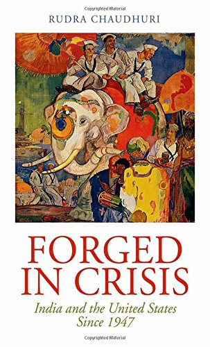 Forged in crisis : India and the United States since 1947