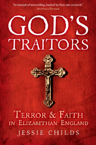 God's Traitors: Terror and Faith in Elizabethan England