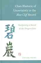 Chan rhetoric of uncertainty in the Blue Cliff Record : sharpening a sword at the dragon gate