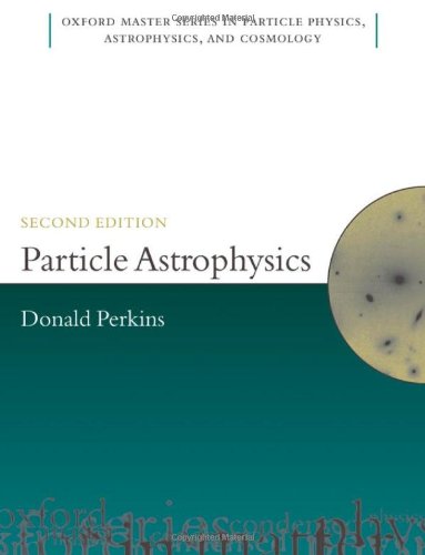 Particle Astrophysics (Oxford Master Series in Physics)