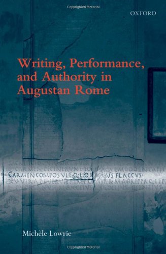 Writing, Performance, and Authority in Augustan Rome