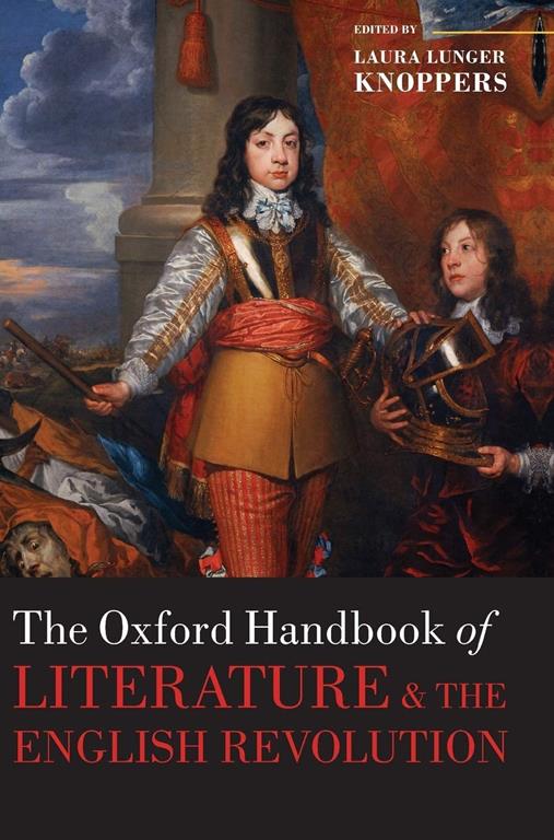 The Oxford Handbook of Literature and the English Revolution (Oxford Handbooks)