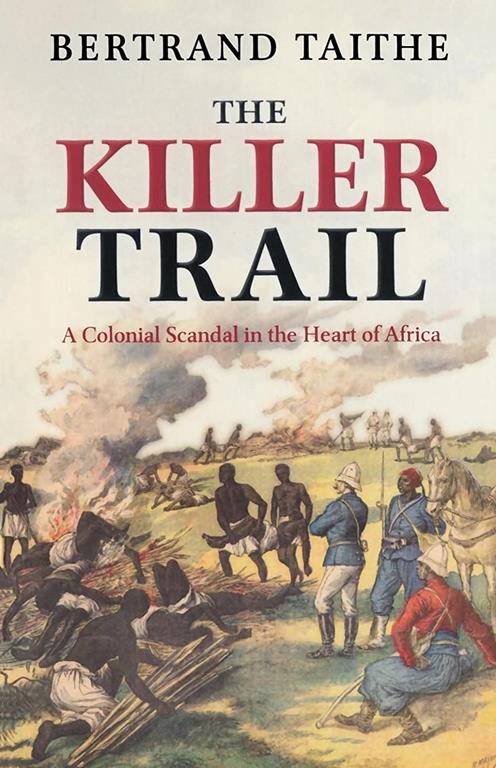 The Killer Trail: A Colonial Scandal in the Heart of Africa