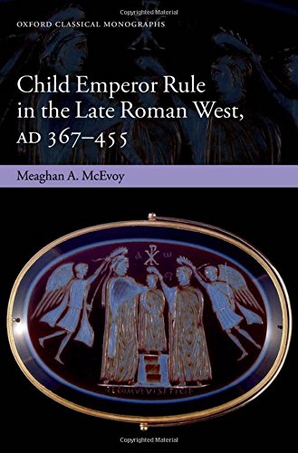 Child Emperor Rule in the Late Roman West, AD 367-455