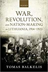 War, Revolution, and Nation-Making in Lithuania, 1914-1923