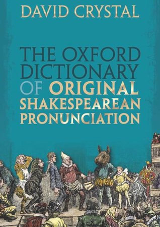 The Oxford Dictionary of Original Shakespearean Pronunciation